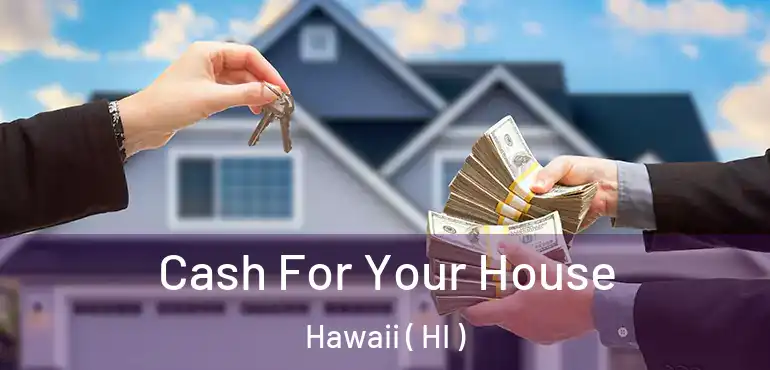  Cash For Your House Hawaii ( HI )