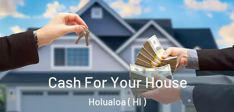  Cash For Your House Holualoa ( HI )