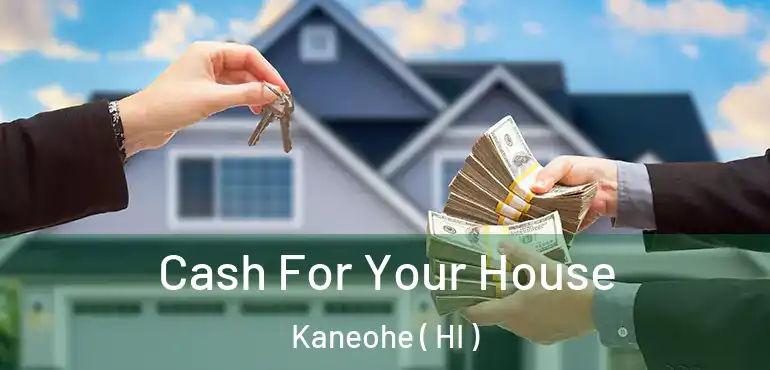  Cash For Your House Kaneohe ( HI )