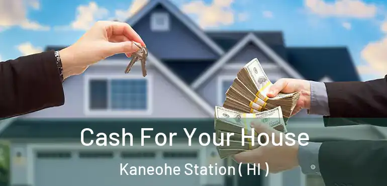  Cash For Your House Kaneohe Station ( HI )
