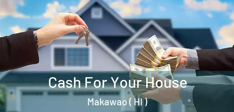  Cash For Your House Makawao ( HI )