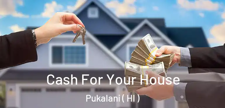  Cash For Your House Pukalani ( HI )
