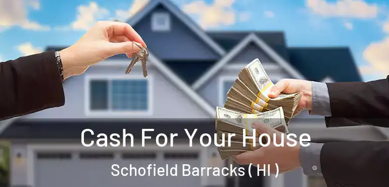 Cash For Your House Schofield Barracks ( HI )