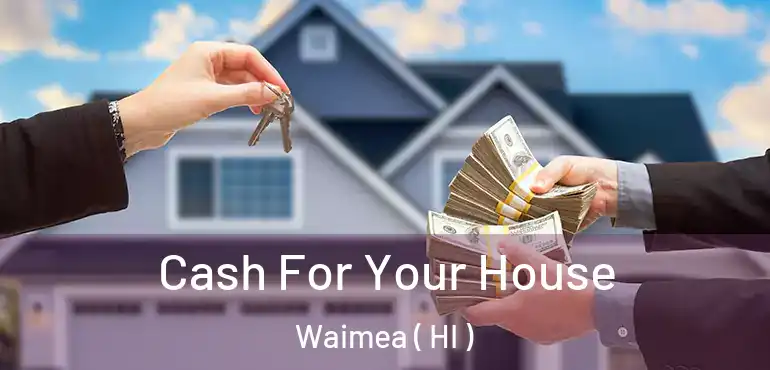  Cash For Your House Waimea ( HI )