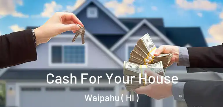  Cash For Your House Waipahu ( HI )