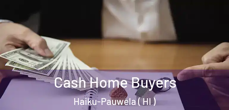  Cash Home Buyers Haiku-Pauwela ( HI )