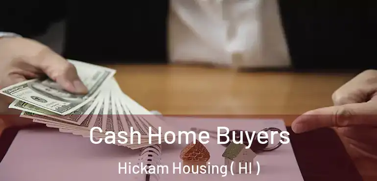  Cash Home Buyers Hickam Housing ( HI )