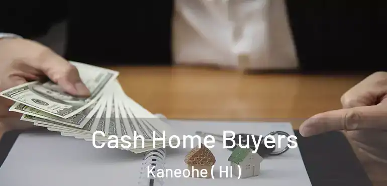  Cash Home Buyers Kaneohe ( HI )