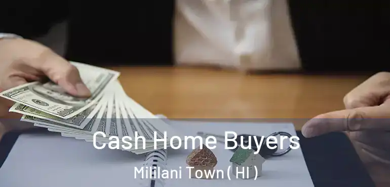  Cash Home Buyers Mililani Town ( HI )