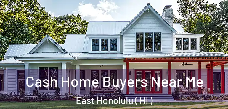 Cash Home Buyers Near Me East Honolulu ( HI )
