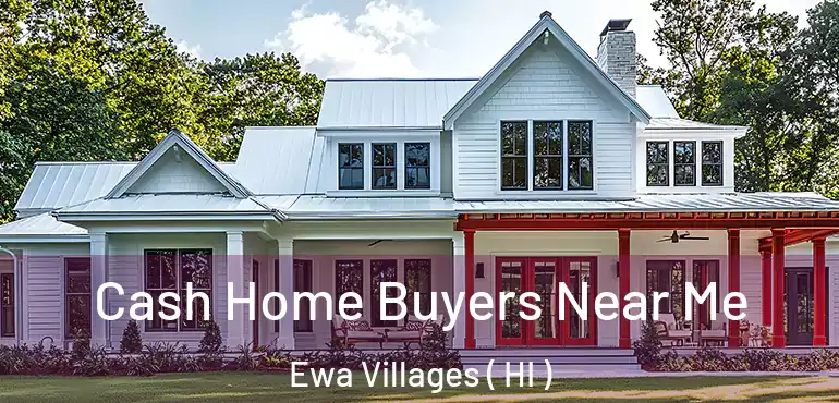  Cash Home Buyers Near Me Ewa Villages ( HI )