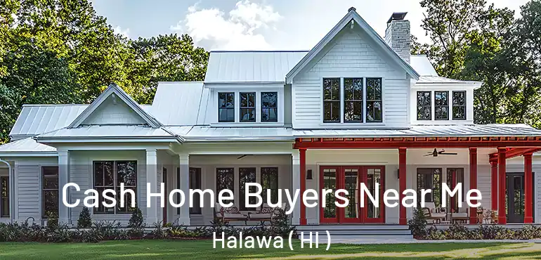  Cash Home Buyers Near Me Halawa ( HI )