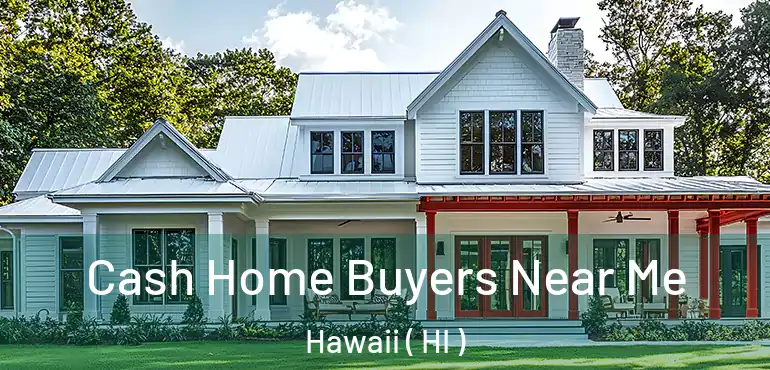  Cash Home Buyers Near Me Hawaii ( HI )