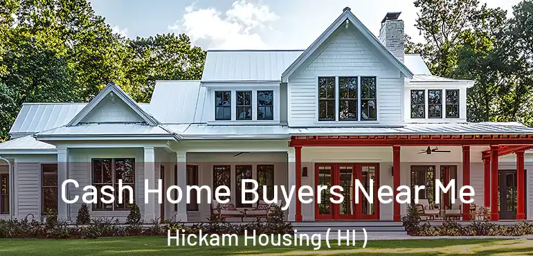  Cash Home Buyers Near Me Hickam Housing ( HI )