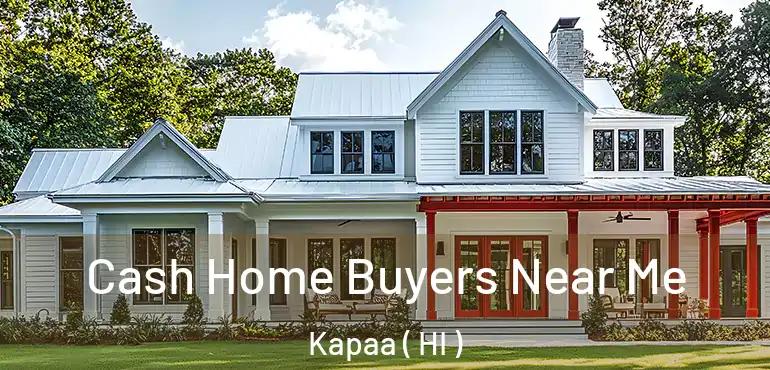  Cash Home Buyers Near Me Kapaa ( HI )