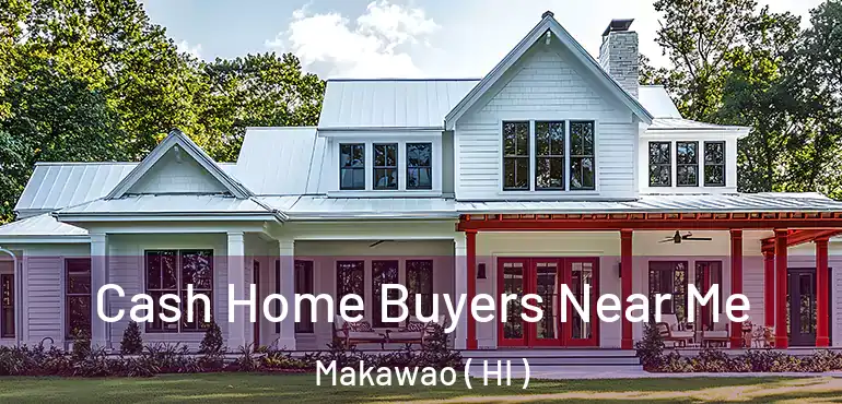  Cash Home Buyers Near Me Makawao ( HI )