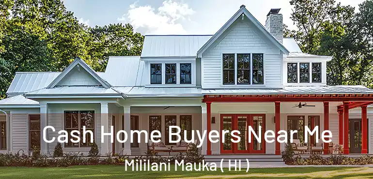  Cash Home Buyers Near Me Mililani Mauka ( HI )