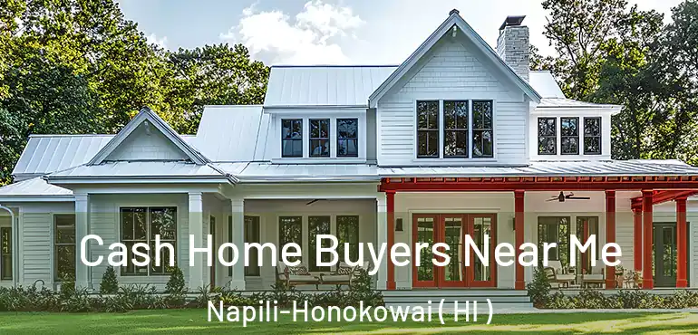  Cash Home Buyers Near Me Napili-Honokowai ( HI )
