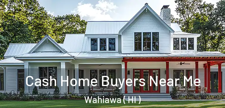  Cash Home Buyers Near Me Wahiawa ( HI )