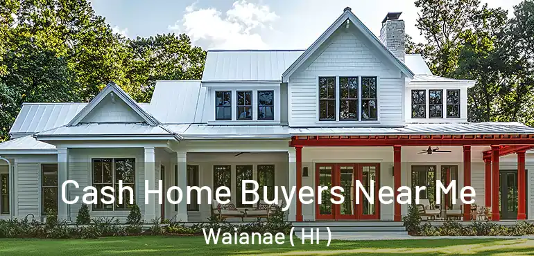  Cash Home Buyers Near Me Waianae ( HI )