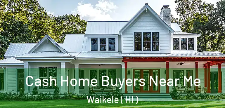 Cash Home Buyers Near Me Waikele ( HI )