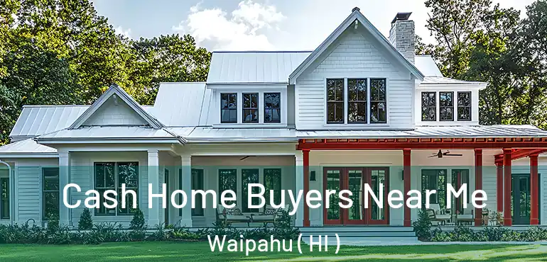  Cash Home Buyers Near Me Waipahu ( HI )