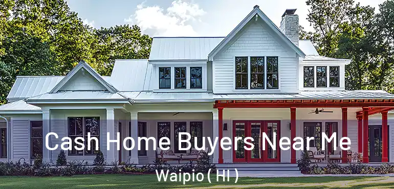  Cash Home Buyers Near Me Waipio ( HI )