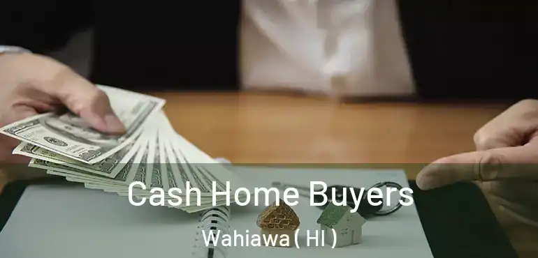  Cash Home Buyers Wahiawa ( HI )