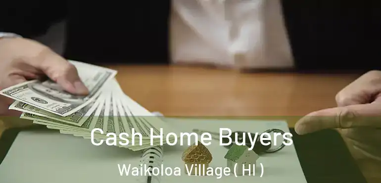  Cash Home Buyers Waikoloa Village ( HI )