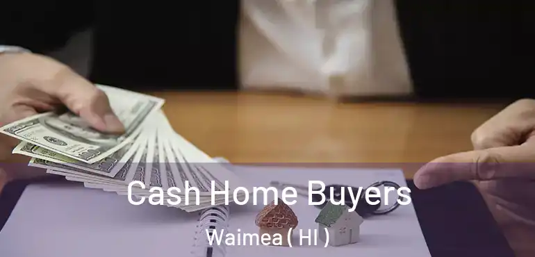  Cash Home Buyers Waimea ( HI )