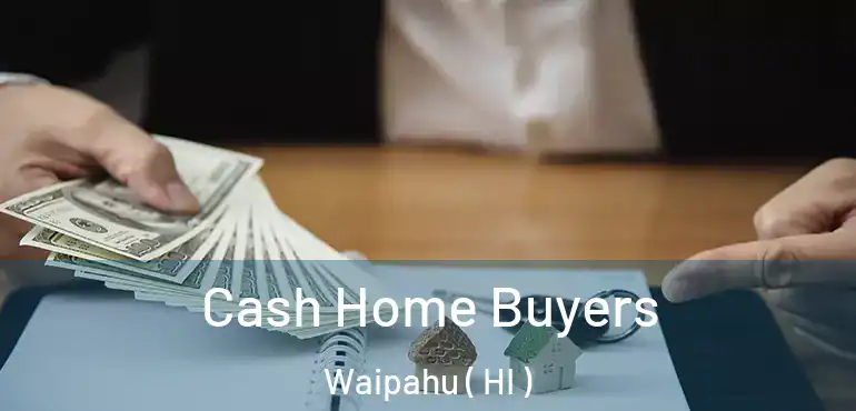  Cash Home Buyers Waipahu ( HI )