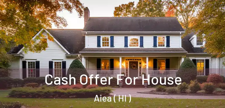  Cash Offer For House Aiea ( HI )
