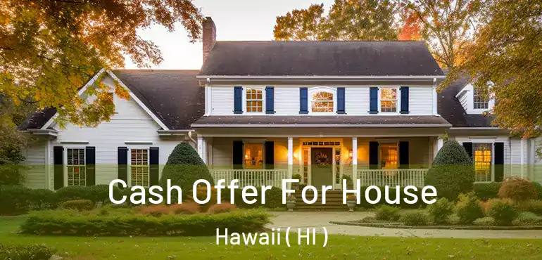  Cash Offer For House Hawaii ( HI )