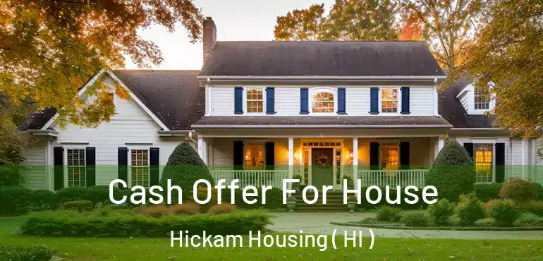  Cash Offer For House Hickam Housing ( HI )