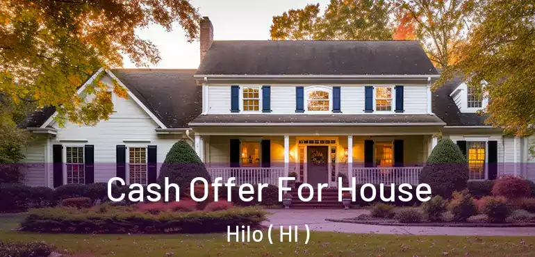  Cash Offer For House Hilo ( HI )