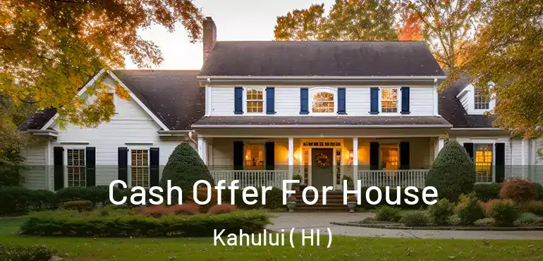  Cash Offer For House Kahului ( HI )