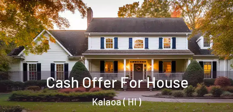  Cash Offer For House Kalaoa ( HI )
