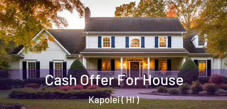  Cash Offer For House Kapolei ( HI )
