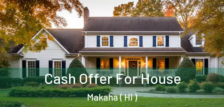 Cash Offer For House Makaha ( HI )