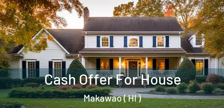  Cash Offer For House Makawao ( HI )