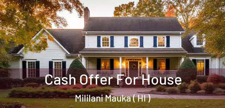  Cash Offer For House Mililani Mauka ( HI )