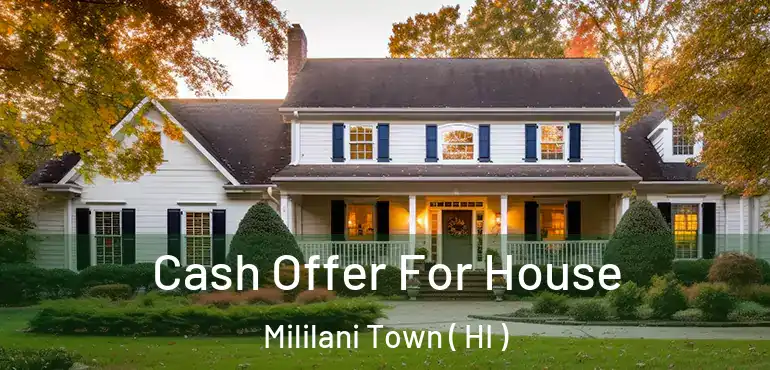  Cash Offer For House Mililani Town ( HI )