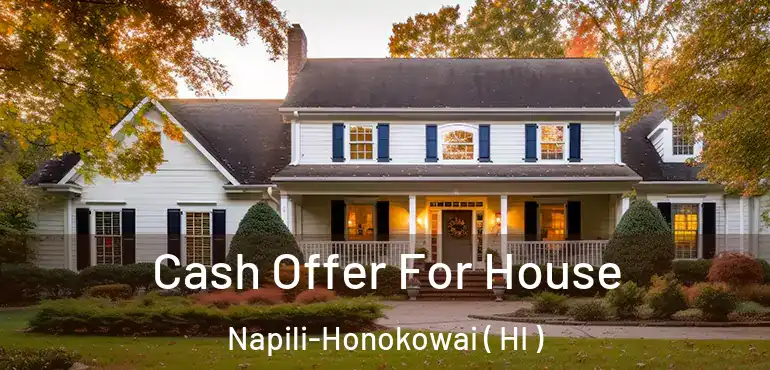  Cash Offer For House Napili-Honokowai ( HI )