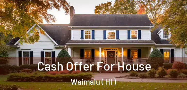  Cash Offer For House Waimalu ( HI )