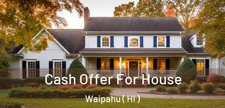  Cash Offer For House Waipahu ( HI )