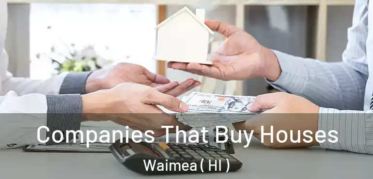  Companies That Buy Houses Waimea ( HI )