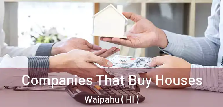  Companies That Buy Houses Waipahu ( HI )