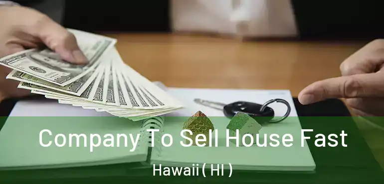  Company To Sell House Fast Hawaii ( HI )