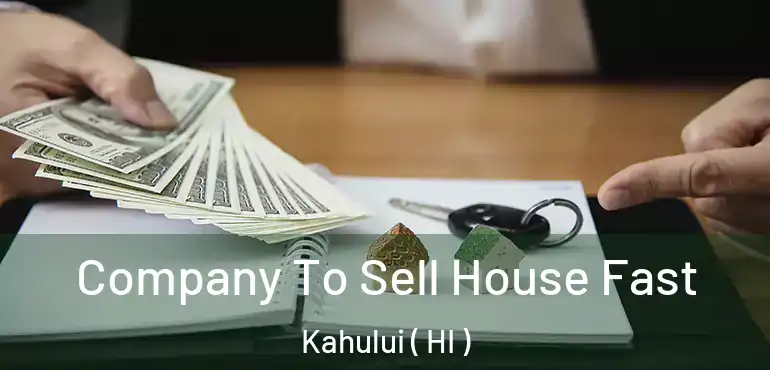  Company To Sell House Fast Kahului ( HI )