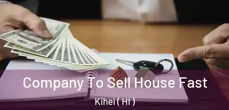  Company To Sell House Fast Kihei ( HI )